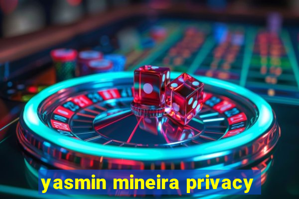 yasmin mineira privacy